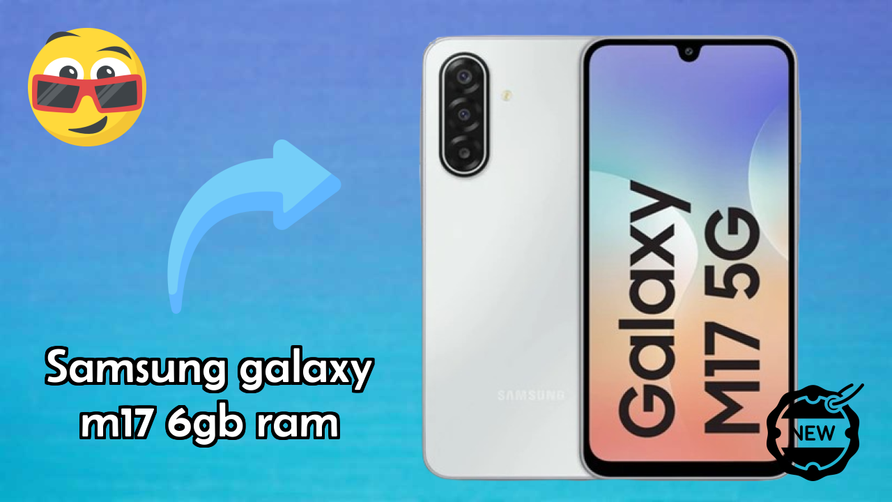Samsung Galaxy M17 6GB RAM Display Quality: Super AMOLED Explained